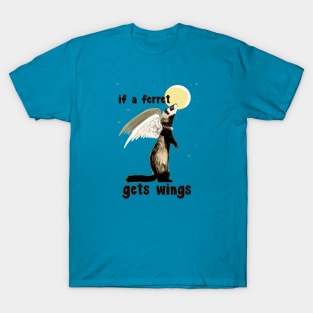 If a ferret gets wings T-Shirt